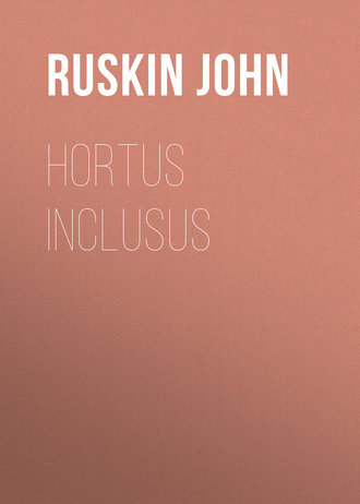 Ruskin John. Hortus Inclusus