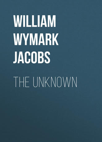 William Wymark Jacobs. The Unknown