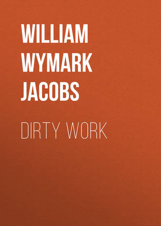 William Wymark Jacobs. Dirty Work