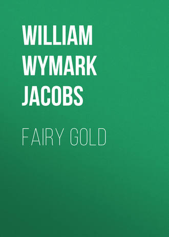 William Wymark Jacobs. Fairy Gold