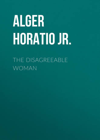 Alger Horatio Jr.. The Disagreeable Woman