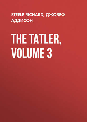 Джозеф Аддисон. The Tatler, Volume 3