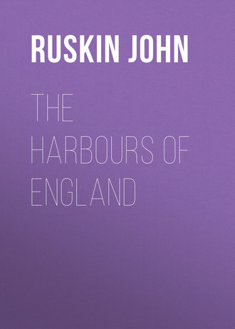 Ruskin John. The Harbours of England