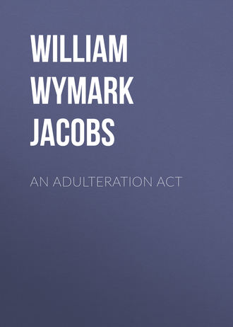 William Wymark Jacobs. An Adulteration Act