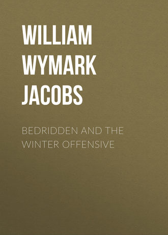 William Wymark Jacobs. Bedridden and the Winter Offensive