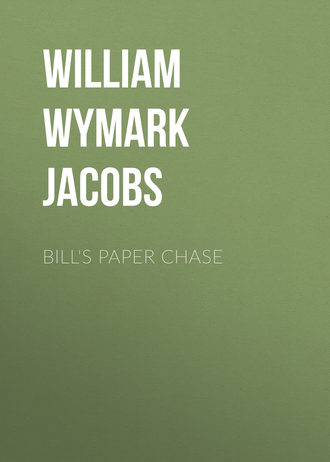 William Wymark Jacobs. Bill's Paper Chase