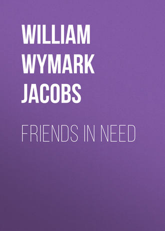 William Wymark Jacobs. Friends in Need