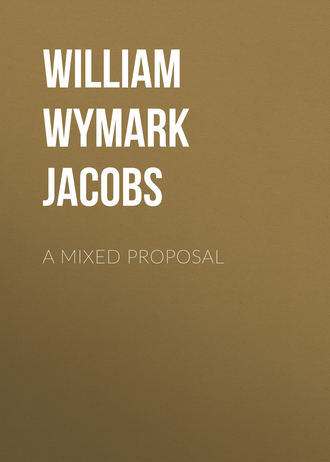 William Wymark Jacobs. A Mixed Proposal