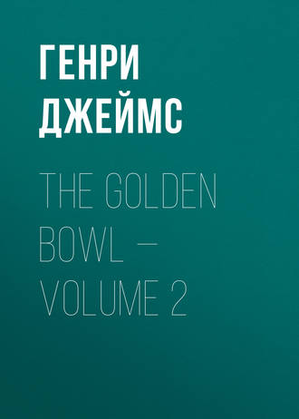 The Golden Bowl — Volume 2. 