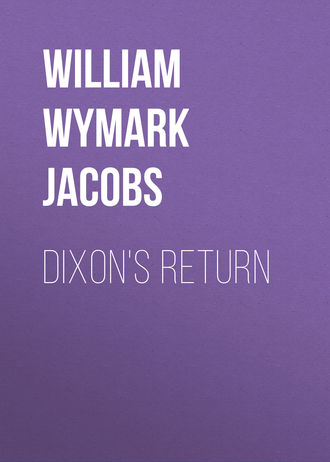 William Wymark Jacobs. Dixon's Return