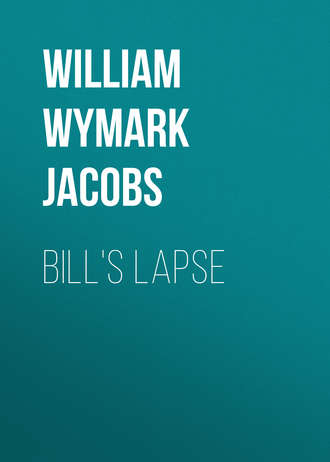 William Wymark Jacobs. Bill's Lapse