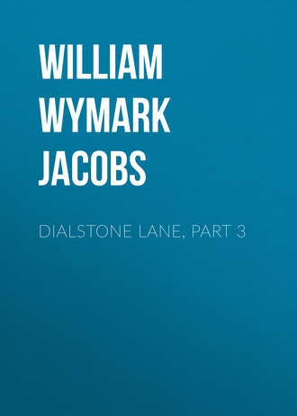 William Wymark Jacobs. Dialstone Lane, Part 3