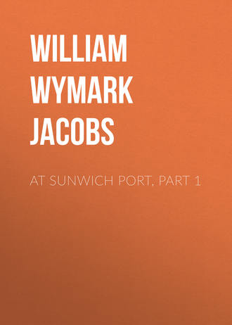 William Wymark Jacobs. At Sunwich Port, Part 1