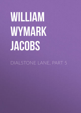 William Wymark Jacobs. Dialstone Lane, Part 5