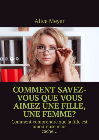 Comment savez-vous que vous aimez une fille, une femme? Comment comprendre que la fille est amoureuse mais cache…. 
