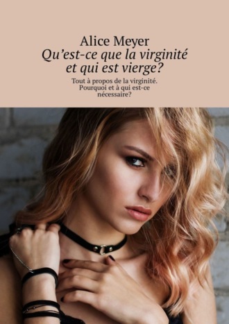 Qu’est-ce que la virginit? et qui est vierge? Tout ? propos de la virginit?. Pourquoi et ? qui est-ce n?cessaire?. 