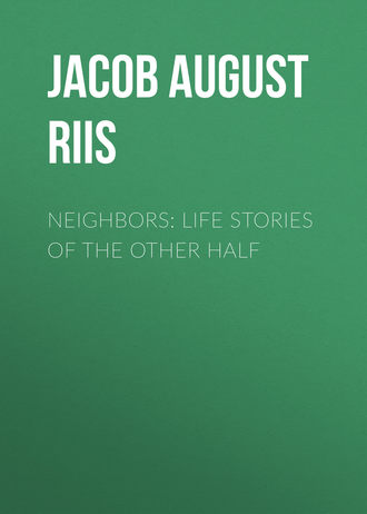 Jacob August Riis. Neighbors: Life Stories of the Other Half