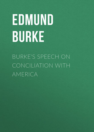 Edmund Burke. Burke's Speech on Conciliation with America