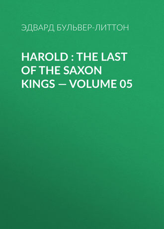 Harold : the Last of the Saxon Kings — Volume 05. 