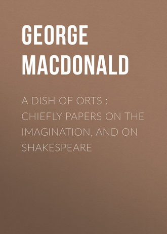 George MacDonald. A Dish of Orts : Chiefly Papers on the Imagination, and on Shakespeare