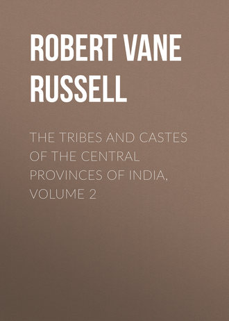 Robert Vane Russell. The Tribes and Castes of the Central Provinces of India, Volume 2