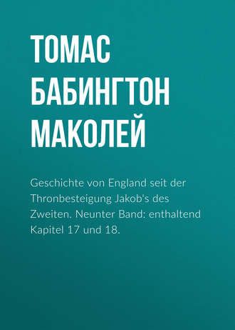 Geschichte von England seit der Thronbesteigung Jakob's des Zweiten. Neunter Band: enthaltend Kapitel 17 und 18.. 