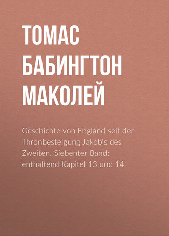 Geschichte von England seit der Thronbesteigung Jakob's des Zweiten. Siebenter Band: enthaltend Kapitel 13 und 14.. 
