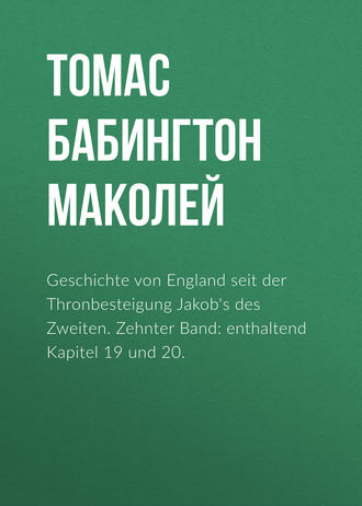 Geschichte von England seit der Thronbesteigung Jakob's des Zweiten. Zehnter Band: enthaltend Kapitel 19 und 20.. 