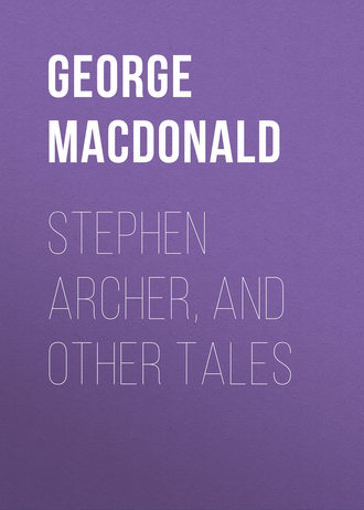 George MacDonald. Stephen Archer, and Other Tales