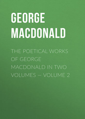 George MacDonald. The poetical works of George MacDonald in two volumes — Volume 2
