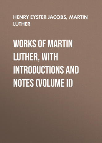 Martin Luther. Works of Martin Luther, with Introductions and Notes (Volume II)