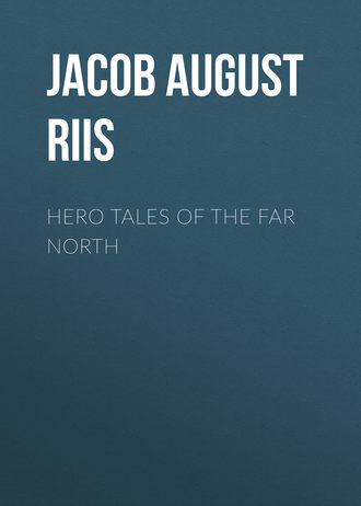 Jacob August Riis. Hero Tales of the Far North