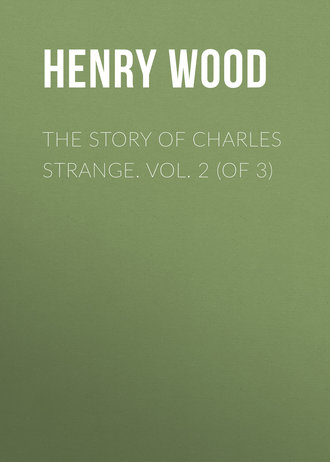 Henry Wood. The Story of Charles Strange. Vol. 2 (of 3)