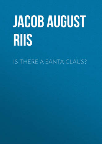 Jacob August Riis. Is There a Santa Claus?