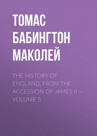 The History of England, from the Accession of James II — Volume 5. 