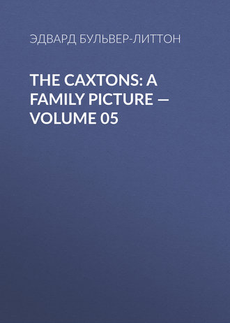 The Caxtons: A Family Picture — Volume 05. 