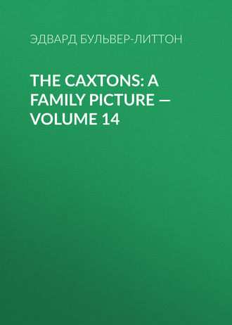 The Caxtons: A Family Picture — Volume 14. 