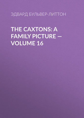 The Caxtons: A Family Picture — Volume 16. 