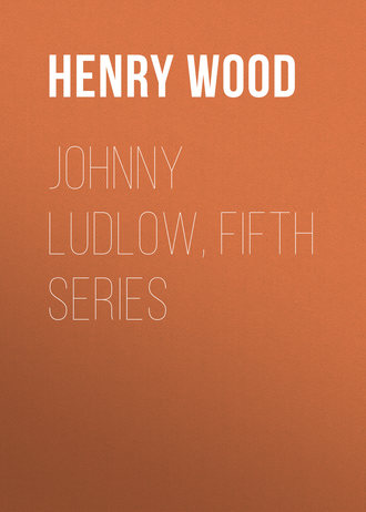 Henry Wood. Johnny Ludlow, Fifth Series