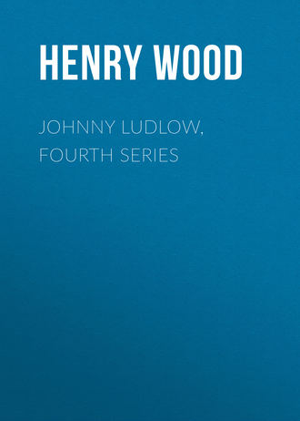 Henry Wood. Johnny Ludlow, Fourth Series