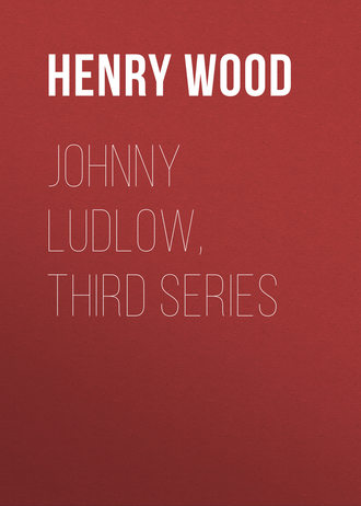 Henry Wood. Johnny Ludlow, Third Series