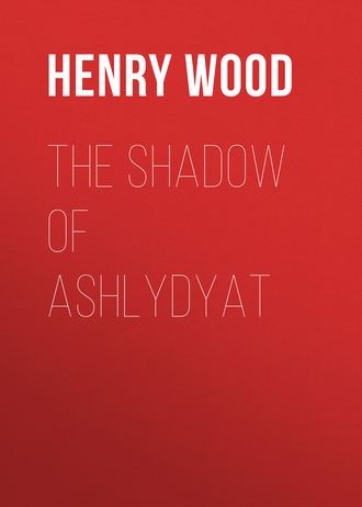 Henry Wood. The Shadow of Ashlydyat