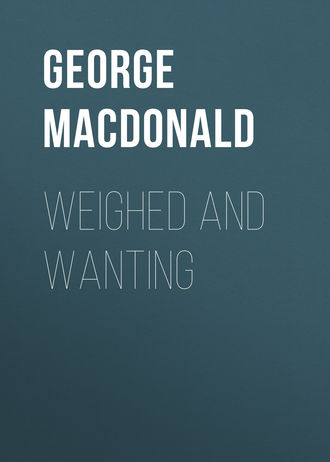 George MacDonald. Weighed and Wanting