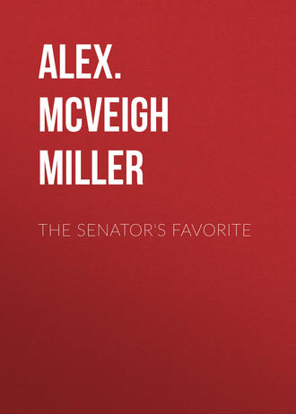 Alex. McVeigh Miller. The Senator's Favorite