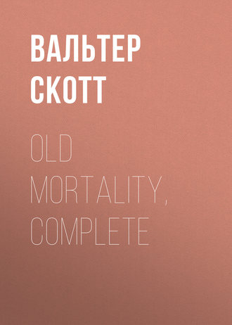 Old Mortality, Complete. Вальтер Скотт