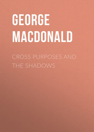 George MacDonald. Cross Purposes and The Shadows