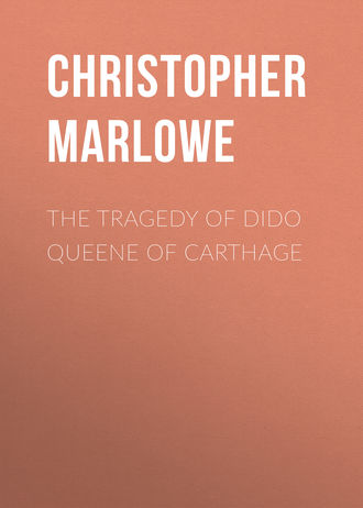 Christopher Marlowe. The Tragedy of Dido Queene of Carthage