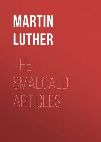 The Smalcald Articles. Martin Luther