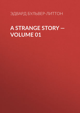 A Strange Story — Volume 01. Эдвард Бульвер-Литтон