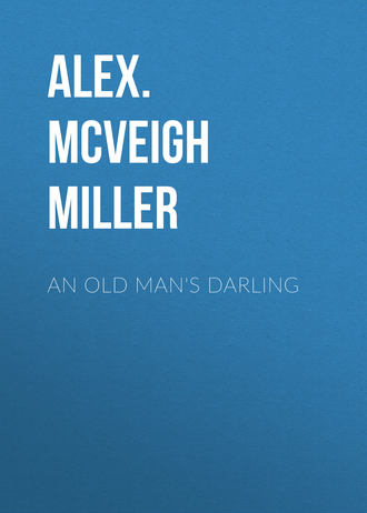 An Old Man's Darling. Alex. McVeigh Miller
